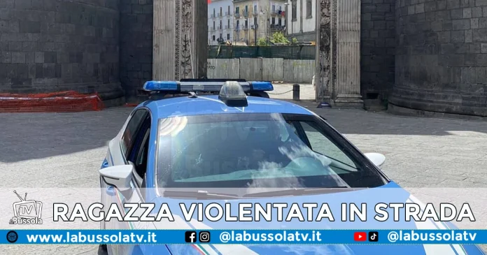 NAPOLI RAGAZZA VIOLENTATA PORTA CAPUANA