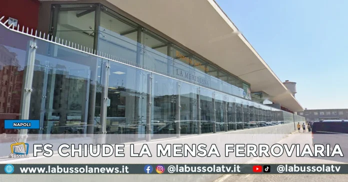 STAZIONE CENTRALE NAPOLI CHIUDE MENSA FERROVIARIA