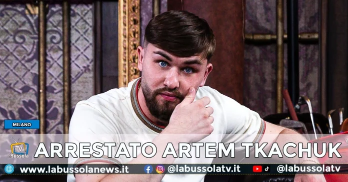 ARTEM TKACHUK ARRESTATO