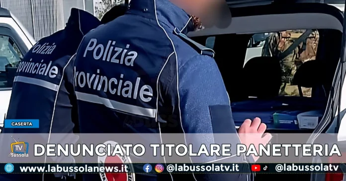 CASERTA POLIZIA PROVINCIALE DENUNCIATO TITOLARE PANETTERIA