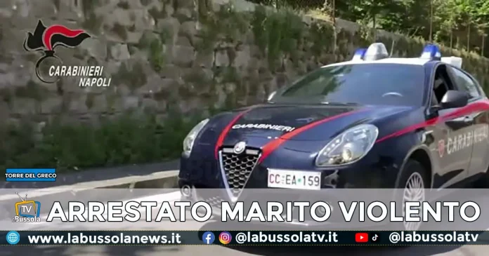 TORRE DEL GRECO MARITO VIOLENTO ARRESTATO TORRE DEL GRECO MARITO VIOLENTO ARRESTATO