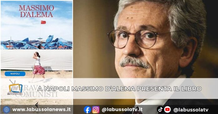 Lunedì 19 ottobre Massimo D'Alema a Napoli presenta 'Eravamo Comunisti'
